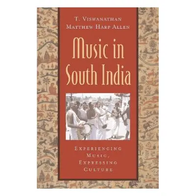 "Music in South India: The Karnatak Concert Tradition and Beyond: Experiencing Music, Expressing