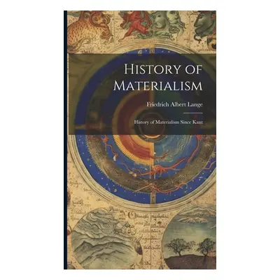 "History of Materialism: History of Materialism Since Kant" - "" ("Lange Friedrich Albert")