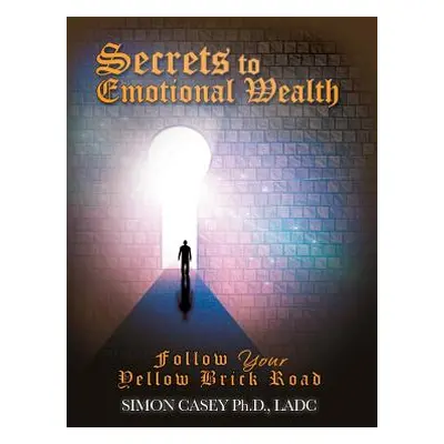 "Secrets to Emotional Wealth" - "" ("Casey Simon")