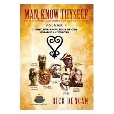 "Man, Know Thyself: Volume 1 Corrective Knowledge of Our Notable Ancestors" - "" ("Duncan Rick")