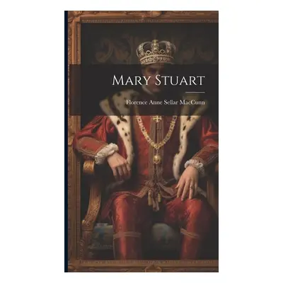 "Mary Stuart" - "" ("Maccunn Florence Anne Sellar")