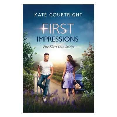 "First Impressions: Five Short Love Stories" - "" ("Courtright Kate")