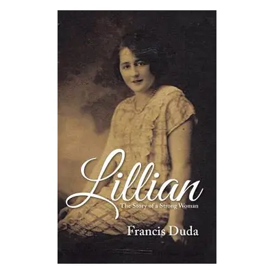 "Lillian: The Story of a Strong Woman" - "" ("Duda Francis")