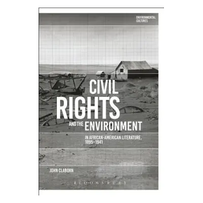 "Civil Rights and the Environment in African-American Literature, 1895-1941" - "" ("Claborn John