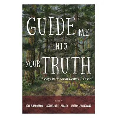 "Guide Me Into Your Truth: Essays in Honor of Dennis T. Olson" - "" ("Jacobson Rolf A.")