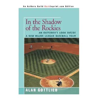 "In the Shadow of the Rockies: An Outsider's Look Inside a New Major League Baseball Team" - "" 