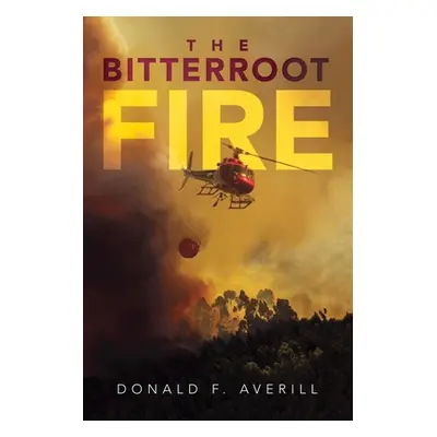 "The Bitterroot Fire" - "" ("Averill Donald")