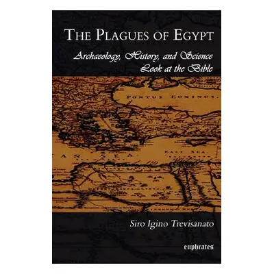 "The Plagues of Egypt: Archaeology, History and Science Loot at the Bible" - "" ("Trevisanato S.