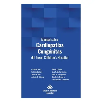 "Manual sobre Cardiopatas Congnitas del Texas Children's Hospital" - "" ("Bastero Patricia")