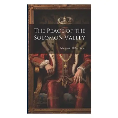 "The Peace of the Solomon Valley" - "" ("McCarter Margaret Hill 1860-1938")