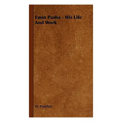 "Emin Pasha - His Life and Work" - "" ("Pimblett W.")