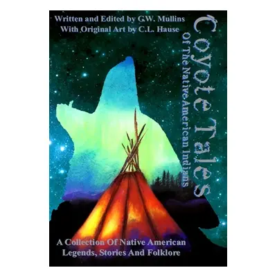 "Coyote Tales Of The Native American Indians" - "" ("Mullins G. W.")