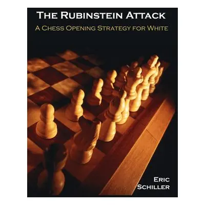 "The Rubinstein Attack: A Chess Opening Strategy for White" - "" ("Schiller Eric")