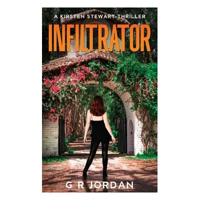 "Infiltrator: A Kirsten Stewart Thriller" - "" ("Jordan G. R.")