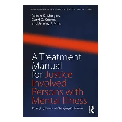 "A Treatment Manual for Justice Involved Persons with Mental Illness: Changing Lives and Changin