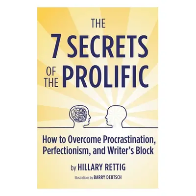 "The 7 Secrets of the Prolific: How to Overcome Procrastination, Perfectionism, and Writer's Blo