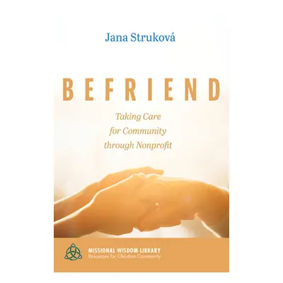 "Befriend: Taking Care for Community Through Nonprofit" - "" ("Strukov Jana")