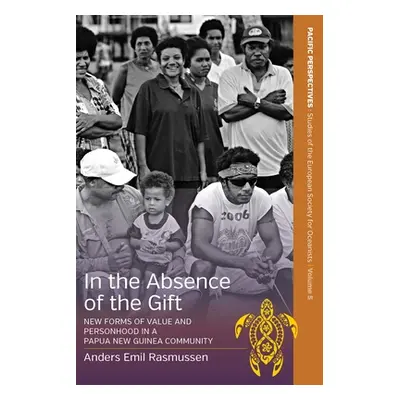 "In the Absence of the Gift: New Forms of Value and Personhood in a Papua New Guinea Community" 