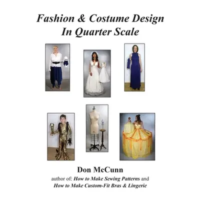 "Fashion & Costume Design in Quarter Scale" - "" ("McCunn Don")