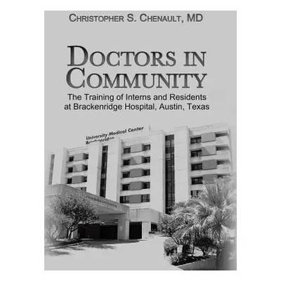 "Doctors in Community: The Training of Interns and Residents at Brackenridge Hospital, Austin, T