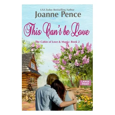 "This Can't be Love [Large Print]: The Cabin of Love & Magic" - "" ("Pence Joanne")