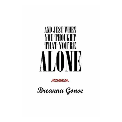 "And Just When You Thought That You're Alone" - "" ("Gonse Breanna")