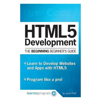 "HTML5 Development: The Beginning Beginner's Guide" - "" ("Pfaff Jason")