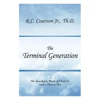 "The Terminal Generation: The Apocalyptic Words of Christ for Such a Time as This" - "" ("Courso