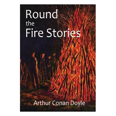 "Round the Fire Stories: a volume collecting 17 short stories written by Arthur Conan Doyle firs