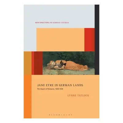 "Jane Eyre in German Lands: The Import of Romance, 1848-1918" - "" ("Tatlock Lynne")