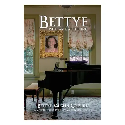 "Bettye with an e at the End" - "" ("Colburn Bettye Vaughn")