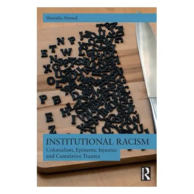 "Institutional Racism: Colonialism, Epistemic Injustice and Cumulative Trauma" - "" ("Ahmed Sham