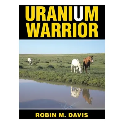 "Uranium Warrior: What I Learned from Nunn" - "" ("Davis Robin M.")