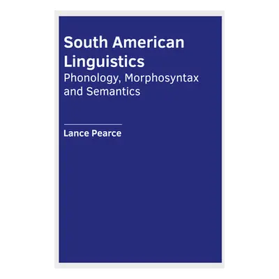 "South American Linguistics: Phonology, Morphosyntax and Semantics" - "" ("Pearce Lance")