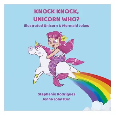 "Knock Knock, Unicorn Who?" - "" ("Rodriguez Stephanie")