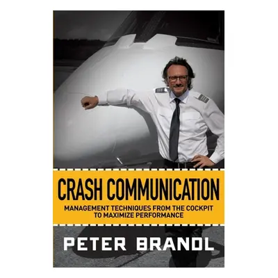 "Crash Communication: Management Techniques from the Cockpit to Maximize Performance" - "" ("Bra