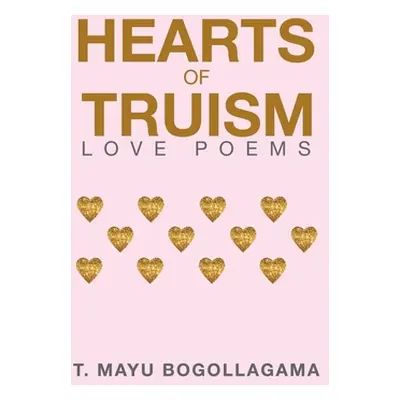 "Hearts of Truism: Love Poems" - "" ("Bogollagama T. Mayu")