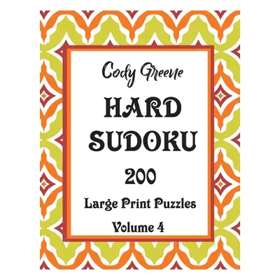 "Hard Sudoku: 200 Large Print Puzzles Volume 4" - "" ("Greene Cody")