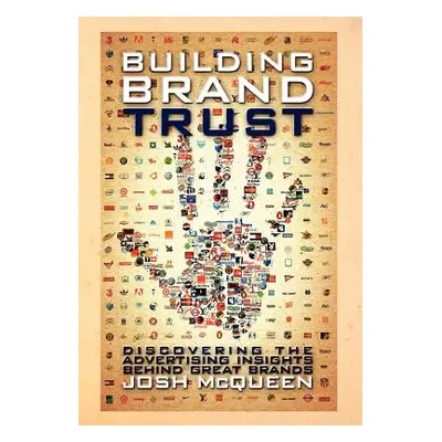 "Building Brand Trust: Discovering the Advertising Insights Behind Great Brands" - "" ("McQueen 