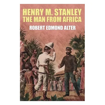 "Henry M. Stanley-The Man From Africa" - "" ("Alter Robert Edmond")