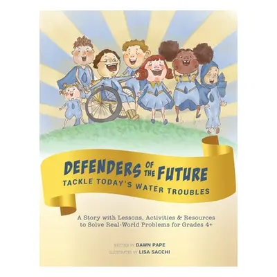 "Defenders of the Future Tackle Today's Water Troubles: A Story with Activities & Resources to S