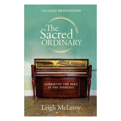 "The Sacred Ordinary" - "" ("McLeroy Leigh")