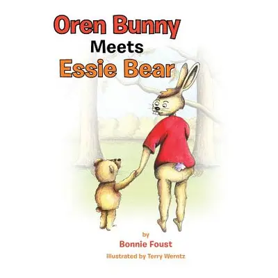 "Oren Bunny Meets Essie Bear: A story of Essie Francis Thayer Bear and how she teaches Oren to t