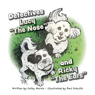 "Detectives Lucy The Nose" and Ricky "The Ears""" - "" ("March Cathy")