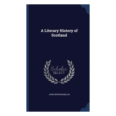 A Literary History of Scotland (Millar John Hepburn)