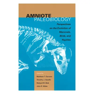 "Amniote Paleobiology: Perspectives on the Evolution of Mammals, Birds, and Reptiles: A Volume H