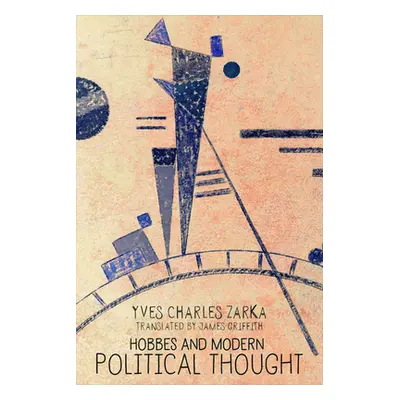 "Hobbes and Modern Political Thought" - "" ("Zarka Yves Charles")