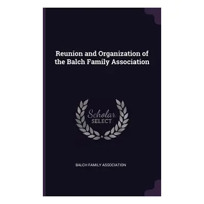 "Reunion and Organization of the Balch Family Association" - "" ("Balch Family Association")