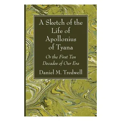 "A Sketch of the Life of Apollonius of Tyana" - "" ("Tredwell Daniel M.")