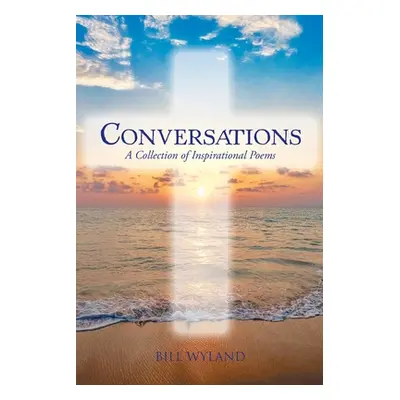 "Conversations: A Collection of Inspirational Poems" - "" ("Wyland Bill")